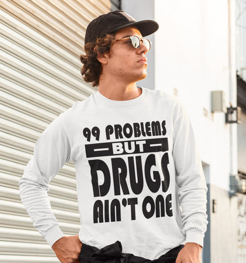 99 Problems But Drug Ain't 1 Long Sleeve dtg Tee
